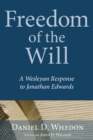 Image for Freedom of the Will: A Wesleyan Response to Jonathan Edwards