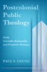 Image for Postcolonial Public Theology: Faith, Scientific Rationality, and Prophetic Dialogue