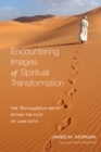 Image for Encountering Images of Spiritual Transformation: The Thoroughfare Motif Within the Plot of Luke-acts