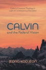 Image for Calvin and the Federal Vision: Calvin&#39;s Covenant Theology in Light of Contemporary Discussion