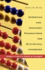 Image for Christian and Humanist Foundations for Statistical Inference: Religious Control of Statistical Paradigms