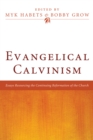 Image for Evangelical Calvinism: Essays Resourcing the Continuing Reformation of the Church