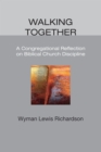 Image for Walking Together: A Congregational Reflection On Biblical Church Discipline