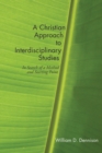 Image for Christian Approach to Interdisciplinary Studies: In Search of a Method and Starting Point