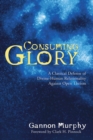 Image for Consuming Glory: A Classical Defense of Divine-human Relationality Against Open Theism