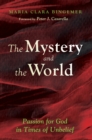 Image for Mystery and the World: Passion for God in Times of Unbelief