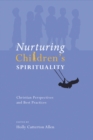 Image for Nurturing Children&#39;s Spirituality: Christian Perspectives and Best Practices