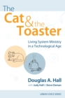 Image for Cat and the Toaster: Living System Ministry in a Technological Age