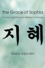 Image for Grace of Sophia: A Korean North American Women&#39;s Christology
