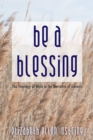 Image for Be a Blessing: The Theology of Work in the Narrative of Genesis