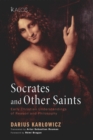 Image for Socrates and Other Saints: Early Christian Understandings of Reason and Philosophy