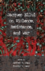 Image for Jacques Ellul on Violence, Resistance, and War