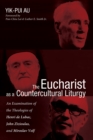 Image for Eucharist As a Countercultural Liturgy: An Examination of the Theologies of Henri De Lubac, John Zizioulas, and Miroslav Volf