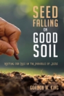 Image for Seed Falling On Good Soil: Rooting Our Lives in the Parables of Jesus