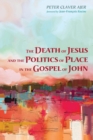 Image for The Death of Jesus and the Politics of Place in the Gospel of John