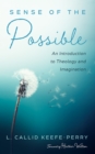Image for Sense of the Possible: An Introduction to Theology and Imagination