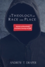 Image for Theology of Race and Place: Liberation and Reconciliation in the Works of Jennings and Carter