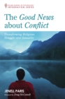 Image for Good News About Conflict: Transforming Religious Struggle Over Sexuality