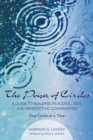 Image for Power of Circles: A Guide to Building Peaceful, Just, and Productive Communities-one Circle at a Time