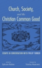 Image for Church, Society, and the Christian Common Good : Essays in Conversation with Philip Turner