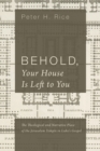 Image for Behold, Your House Is Left to You: The Theological and Narrative Place of the Jerusalem Temple in Luke&#39;s Gospel
