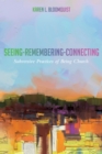 Image for Seeing-remembering-connecting: Subversive Practices of Being Church