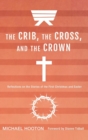 Image for The Crib, the Cross, and the Crown