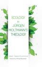 Image for Ecology in Jurgen Moltmann&#39;s Theology