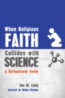 Image for When Religious Faith Collides With Science: A Navigational Guide