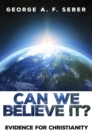 Image for Can We Believe It?: Evidence for Christianity