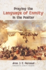Image for Praying the Language of Enmity in the Psalter: A Study of Psalms 110, 119, 129, 137, 139, and 149