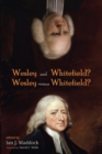 Image for Wesley and Whitefield? Wesley versus Whitefield?