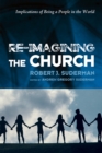Image for Re-imagining the Church: Implications of Being a People in the World
