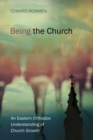 Image for Being the Church: An Eastern Orthodox Understanding of Church Growth