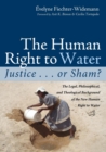 Image for The Human Right to Water : Justice . . . or Sham?