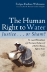 Image for The Human Right to Water : Justice . . . or Sham?