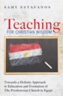 Image for Teaching for Christian Wisdom: Towards a Holistic Approach to Education and Formation of the Presbyterian Church in Egypt
