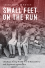 Image for Small Feet On the Run: Childhood During World War Ii Remembered and Arguments Against War