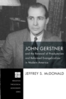 Image for John Gerstner and the Renewal of Presbyterian and Reformed Evangelicalism in Modern America