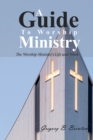 Image for Guide to Worship Ministry: The Worship Minister&#39;s Life and Work