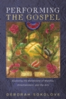 Image for Performing the Gospel: Exploring the Borderland of Worship, Entertainment, and the Arts