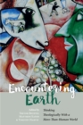 Image for Encountering Earth: Thinking Theologically With a More-than-human World