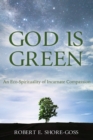 Image for God Is Green: An Eco-spirituality of Incarnate Compassion