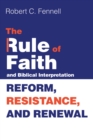 Image for Rule of Faith and Biblical Interpretation: Reform, Resistance, and Renewal