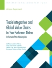 Image for Trade integration and global value chains in sub-Saharan Africa : in pursuit of the missing link