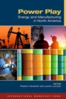 Image for Power play  : energy and manufacturing in North America