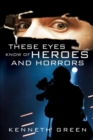 Image for These Eyes Know of Heroes and Horrors