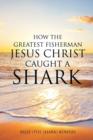 Image for How the Greatest Fisherman Jesus Christ Caught a Shark