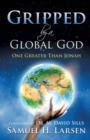 Image for Gripped by a Global God : One Greater Than Jonah
