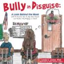 Image for Bully in Disguise : A Look Behind the Mask